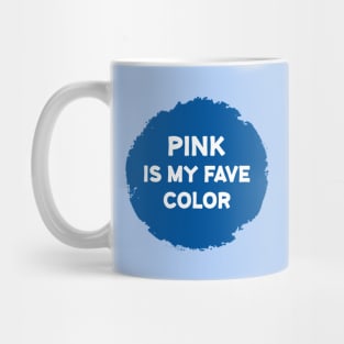 PINK is my fave color Mug